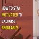 Stay Motivated to Exercise Regularly