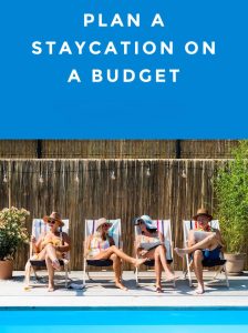 Plan a Staycation That Feels Like a Vacation