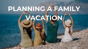 Plan a Family Vacation