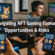 Navigating NFT Gaming Economies: Opportunities & Risks