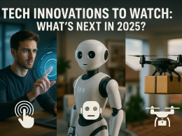 Tech Innovations to Watch: What's Next in 2025?