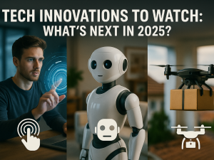 Tech Innovations to Watch: What's Next in 2025?