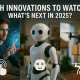 Tech Innovations to Watch: What's Next in 2025?