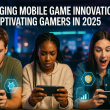 Mobile Game Innovations 2025