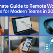 Ultimate Guide to Remote Work Tools for Modern Teams in 2025