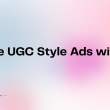 Create UGC Style Ads with AI